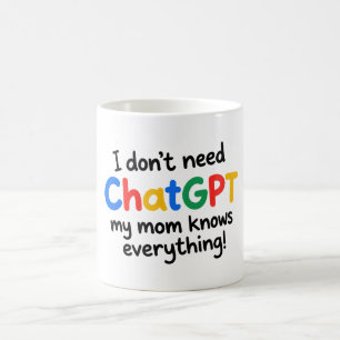 I Don't Need Chatgpt, My Moms Knows Everything Coffee Mug