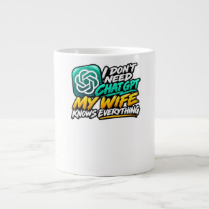 I Don't Need ChatGPT My Wife Knows Everything Funn Large Coffee Mug
