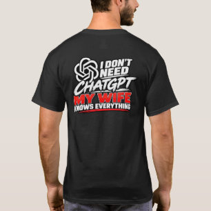 I Don't Need ChatGPT My Wife Knows Everything Funn T-Shirt