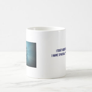 I Don't Need Coffee...I Have SYR Coffee Mug