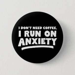 I Don't Need Coffee, I Run On Anxiety 6 Cm Round Badge