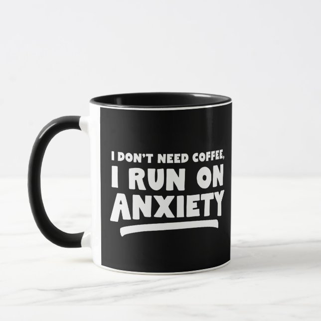 I Don't Need Coffee, I Run On Anxiety Mug (Left)