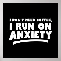 I Don't Need Coffee, I Run On Anxiety