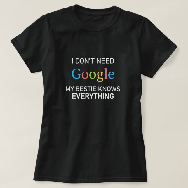 I Don't Need Google My Bestie Knows Everything T-Shirt (Design Front)