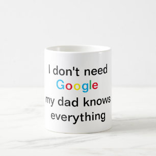 I don't need Google my dad knows everything Coffee Mug
