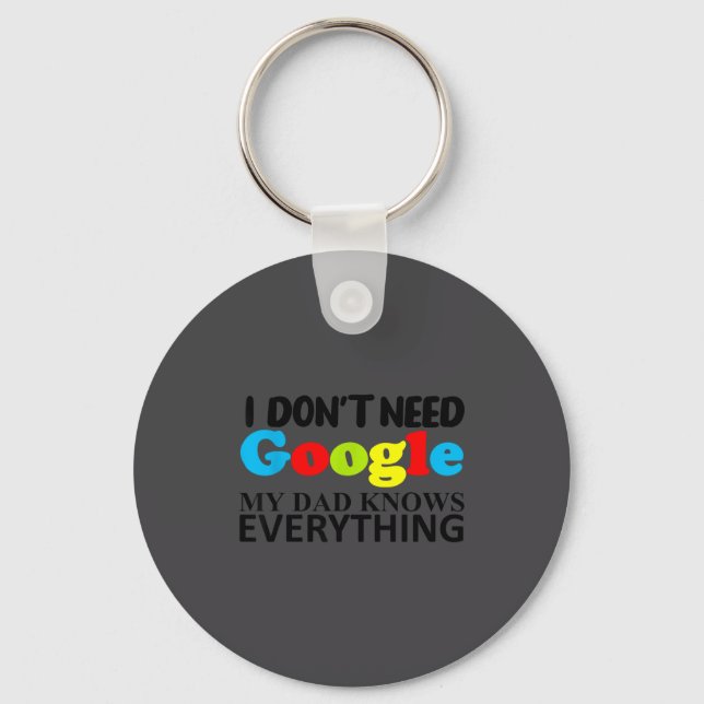 I Don't Need Google My Dad Knows Everything Daught Key Ring (Front)