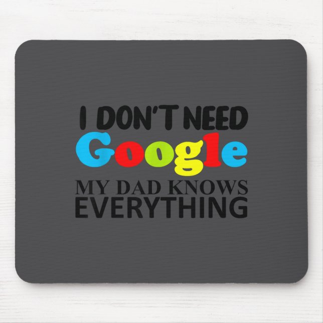 I Don't Need Google My Dad Knows Everything Daught Mouse Pad (Front)