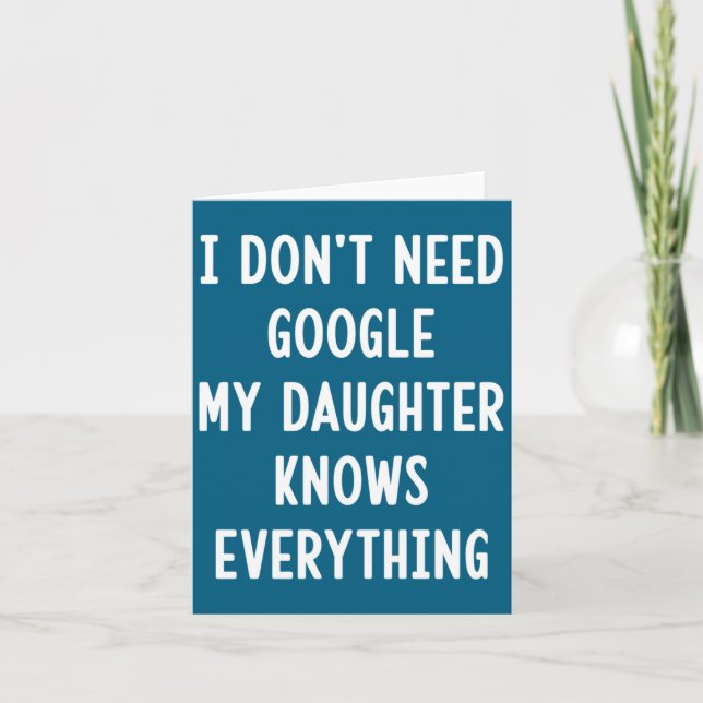 I Don't Need Google My Daughter Knows Everything F Card (Front)