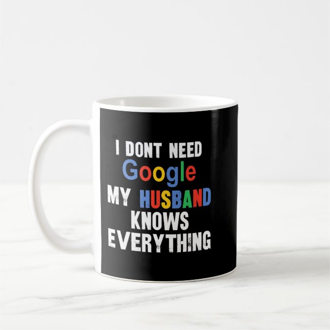 I Don't Need Google My Husband Knows Everything Fu Coffee Mug (Left)