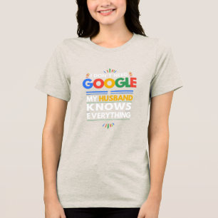 I Don't Need Google My Husband Knows Everything Tr Tri-Blend Shirt