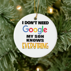 I Don't Need Google My Son Knows Everything Ceramic Ornament