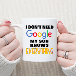 I Don't Need Google My Son Knows Everything Coffee Mug