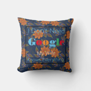 I don't need google my wife knows everything cushion