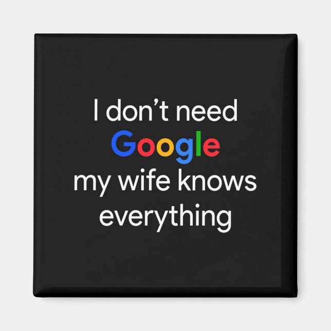 I Don't Need Google, My Wife Knows Everything Funn Magnet (Front)
