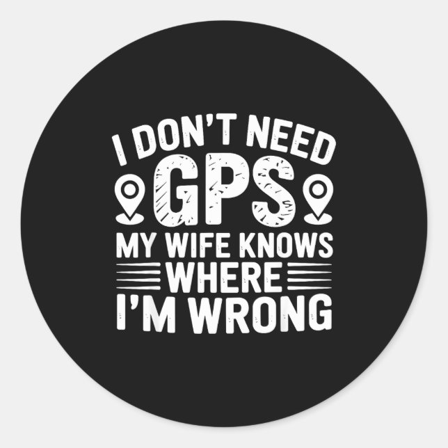 I Don't Need Gps My Wife Knows Father Husband Funn Classic Round Sticker (Front)