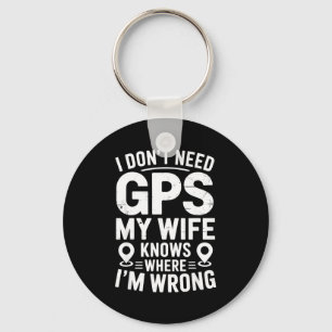 I Don't Need Gps My Wife Knows Father Husband Funn Key Ring