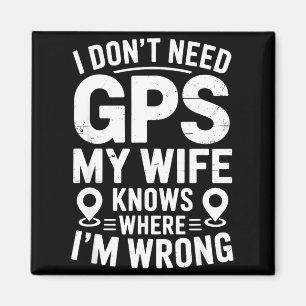 I Don't Need Gps My Wife Knows Father Husband Funn Magnet
