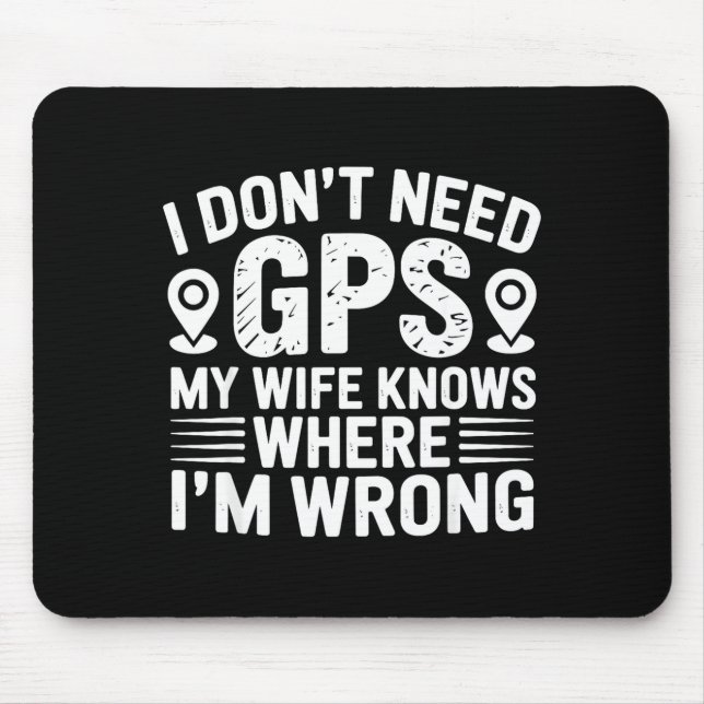 I Don't Need Gps My Wife Knows Father Husband Funn Mouse Pad (Front)
