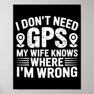 I Don't Need Gps My Wife Knows Father Husband Funn Poster
