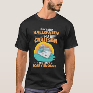 I Don'T Need Halloween I'M A Cruiser And That'S Sc T-Shirt