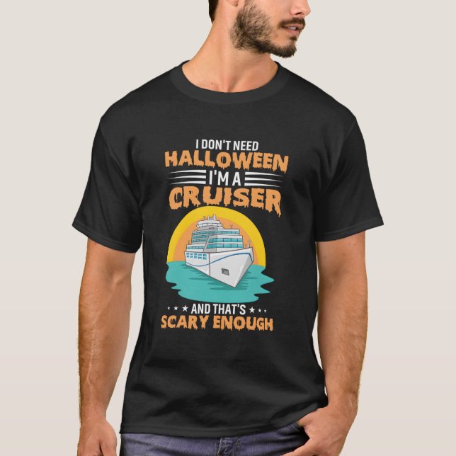 I Don'T Need Halloween I'M A Cruiser And That'S Sc T-Shirt (Front)