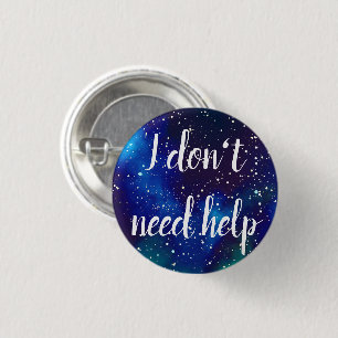 I Don't Need Help Customisable Galaxy Identity 3 Cm Round Badge