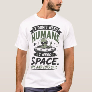 I Don't Need Humans Funny Introvert Quote T-Shirt