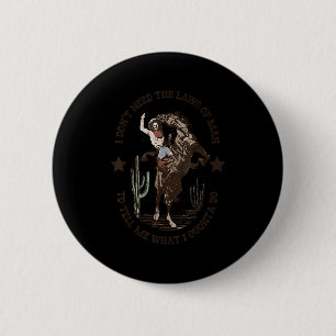 I don't need laws man tell me what i ought do 6 cm round badge