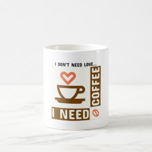 I don't Need Love I need Coffee Morning Mug