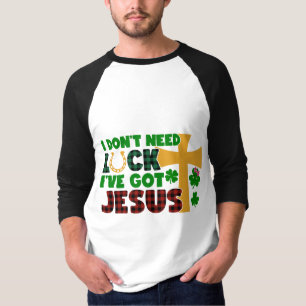 I Don't Need Luck, I Have Got Jesus T-Shirt