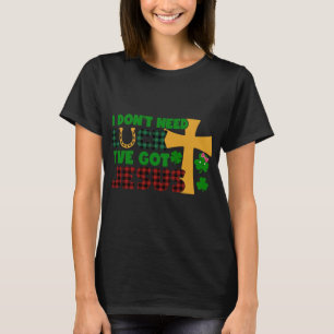 I Don't Need Luck, I Have Got Jesus T-Shirt