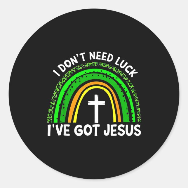 I Don't Need Luck I Have Jesus Rainbow Shamrock Ir Classic Round Sticker (Front)