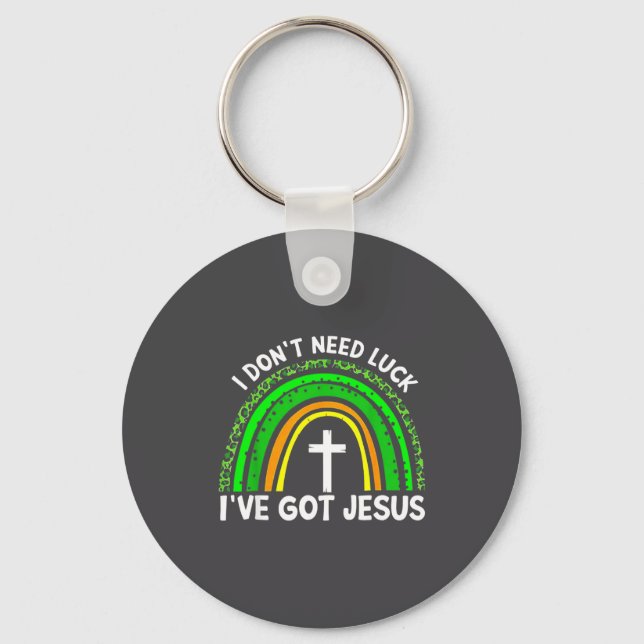 I Don't Need Luck I Have Jesus Rainbow Shamrock Ir Key Ring (Front)