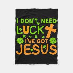 I Don't Need Luck I Have Jesus St Patricks Day Chr Fleece Blanket