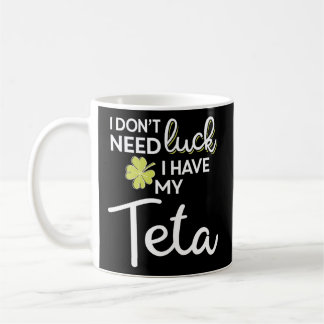 I Don'T Need Luck I Have My Teta St Patrick Coffee Mug