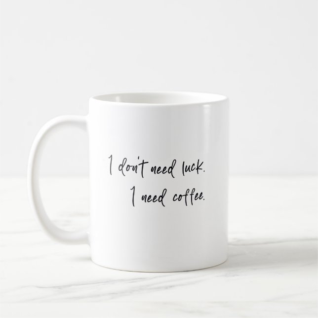 I don't need luck I need coffee  Mug (Left)