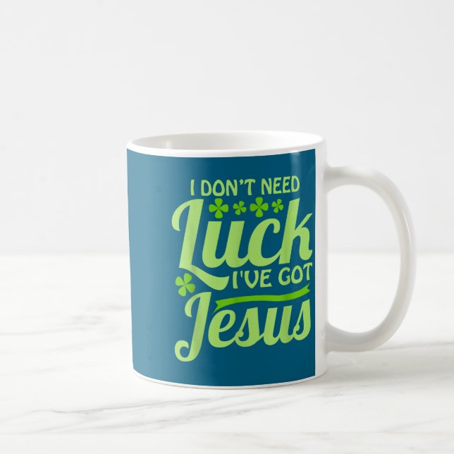 I Don't Need Luck I've Got Jesus St Patrick's Day  Coffee Mug (Right)