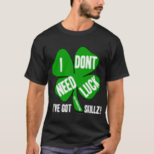 i dont need luck! T-Shirt