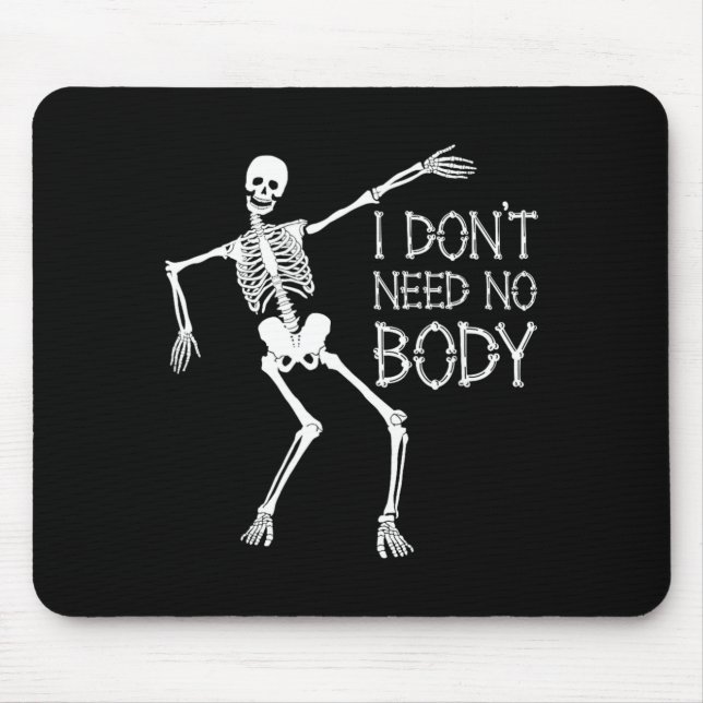 I Dont Need No Body Mouse Pad (Front)