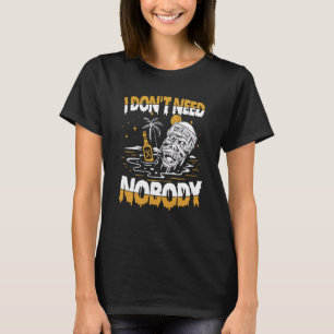 I Don't Need Nobody for a loner T-Shirt