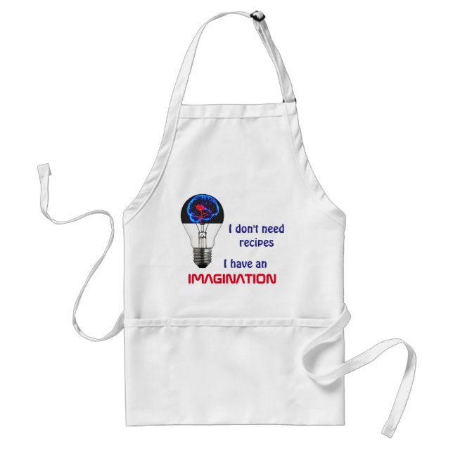 I don't need recipes. I have an imagination apron (Front)