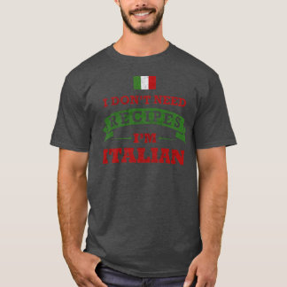 I Dont Need Recipes Im Italian Funny Cooking Famil T-Shirt