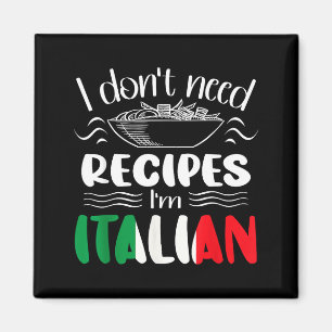 I Don't Need Recipes I'm Italian  Magnet