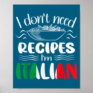 I Don't Need Recipes I'm Italian  Poster