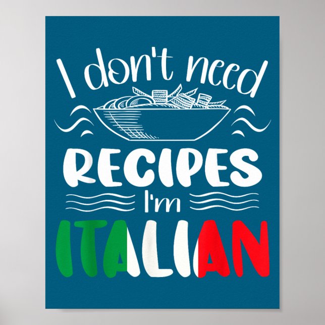 I Don't Need Recipes I'm Italian  Poster (Front)