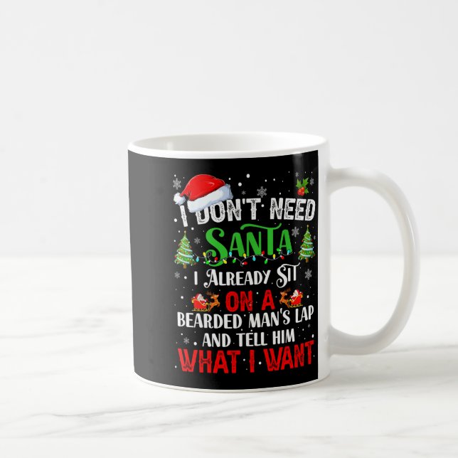 I Don't Need Santa I Already Sit On A Bearded Man' Coffee Mug (Right)