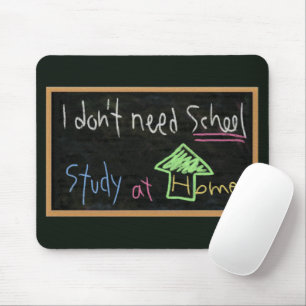 I don't need school / Study at home Mouse Pad