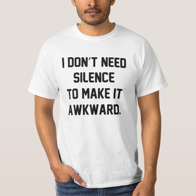 I Don't Need Silence T-Shirt (Front)