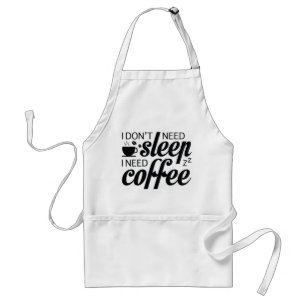 I Don't Need Sleep I Need Coffee Standard Apron