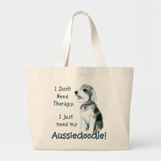 I Don't Need Therapy - Aussiedoodle Large Tote Bag